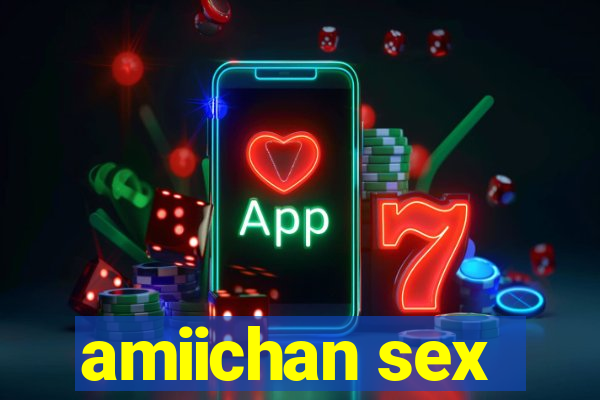 amiichan sex